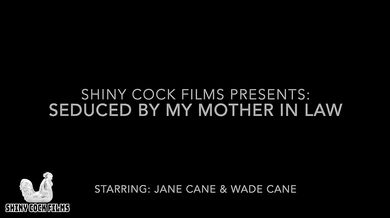 Seduced By My Mother In Law - Jane Cane, Shiny Cock Films