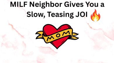 MILF neighbor teases you with slow dirty talk joi