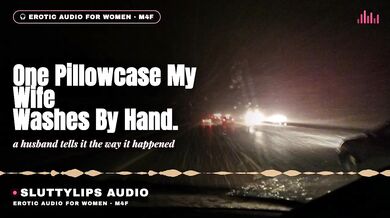 One Pillowcase My Wife Washes By Hand Cuckold Confession Audio