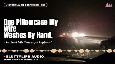 One Pillowcase My Wife Washes By Hand Cuckold Confession Audio