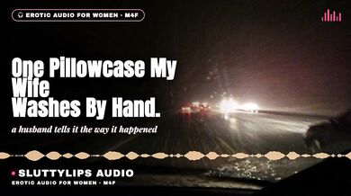 One Pillowcase My Wife Washes By Hand Cuckold Confession Audio