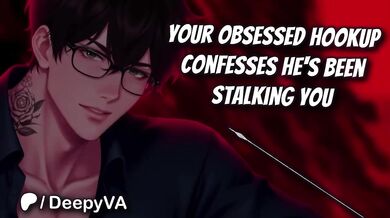 M4F Deep Voice Male Confesses Obsessed Stalking Possessive Boyfriend Audio Erotica for Women