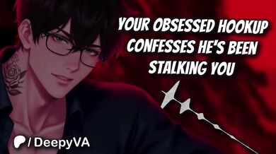 M4F Deep Voice Male Confesses Obsessed Stalking Possessive Boyfriend Audio Erotica for Women