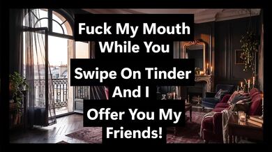 Destroyed Mouth Tinder Swipe Blowjob Roommate Friends Offer