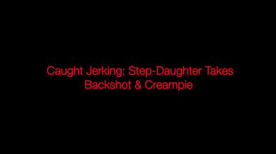 Stepdaddy Busted Jerking Gives Stepdaughter Two Loads