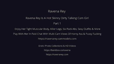 Ravena Rey Is A Hot Skinny Dirty Talking Cam Girl - Part 1