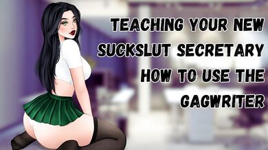 Teaching Your New Suckslut Secretary How To Use The GagWriter [Submissive Slut] [Sloppy Deepthroat]