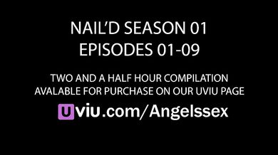 Nail'd Season 01 Bundle: Ep01-09 Compilation / Angelssex